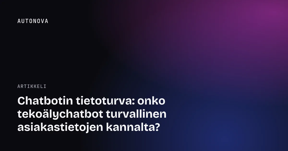 Chatbotin tietoturva: onko tekoälychatbot turvallinen asiakastietojen kannalta?