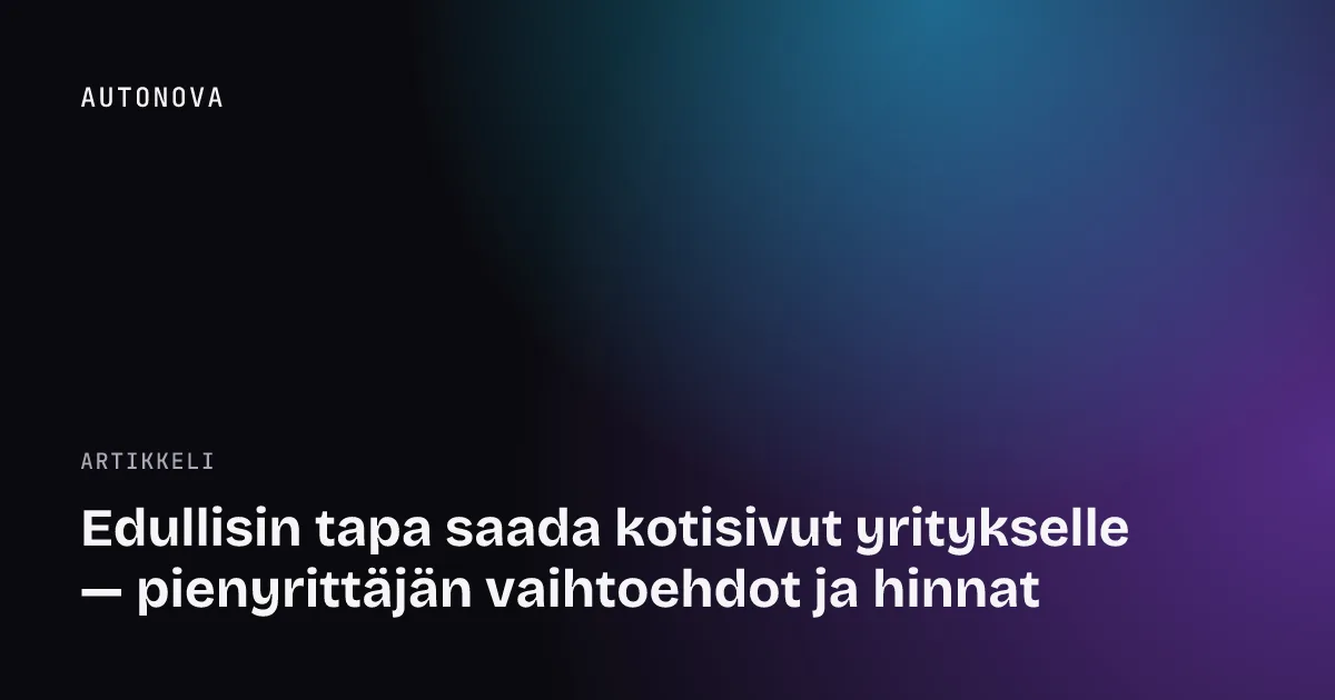Edullisin tapa saada kotisivut yritykselle — pienyrittäjän vaihtoehdot ja hinnat